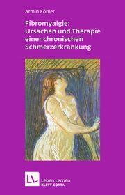 Fibromyalgie: Ursachen und Therapie einer chronischen Schmerzerkrankung (Leben Lernen, Bd. 228)