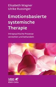 Emotionsbasierte systemische Therapie (Leben lernen, Bd. 285)