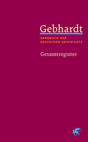 Gebhardt: Handbuch der deutschen Geschichte. Gesamtregister (Gebhardt Handbuch der Deutschen Geschichte)