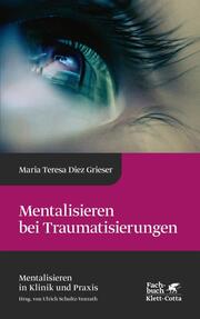 Mentalisieren bei Traumatisierungen (Mentalisieren in Klinik und Praxis, Bd. 7)