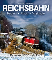 REICHSBAHN Beginn - Alltag - Nostalgie