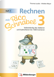 Rechnen mit Rico Schnabel 3, Heft 1 - Selbstständig das Addieren und Subtrahieren bis 1000 trainieren - Cover