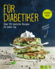 Für Diabetiker - Über 120 köstliche Rezepte für jeden Tag