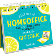 Wenn man in 'Homeoffice' nur acht Buchstaben verändert, steht da 'Gin Tonic'