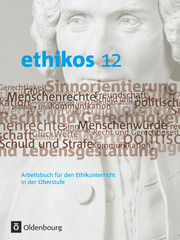 Ethikos - Arbeitsbuch für den Ethikunterricht - Bayern - Oberstufe - 12. Jahrgangsstufe