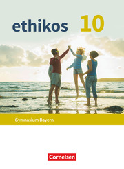 Ethikos - Arbeitsbuch für den Ethikunterricht - Gymnasium Bayern - 10. Jahrgangsstufe