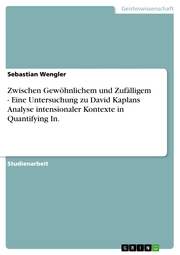 Zwischen Gewöhnlichem und Zufälligem - Eine Untersuchung zu David Kaplans Analyse intensionaler Kontexte in Quantifying In.