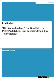 'Die Kreuzabnahme': Die Gemälde von Peter Paul Rubens und Rembrandt van Rijn - ein Vergleich - Cover