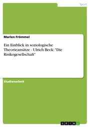 Ein Einblick in soziologische Theorieansätze - Ulrich Beck: 'Die Risikogesellschaft'