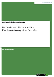 Die Institution Literaturkritik - Problematisierung eines Begriffes - Cover