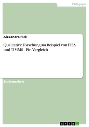 Qualitative Forschung am Beispiel von PISA und TIMMS - Ein Vergleich