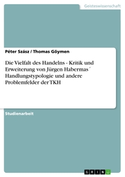 Die Vielfalt des Handelns - Kritik und Erweiterung von Jürgen Habermas' Handlungstypologie und andere Problemfelder der TKH