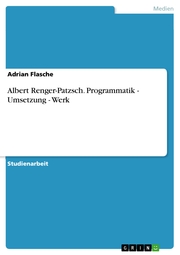 Albert Renger-Patzsch. Programmatik - Umsetzung - Werk