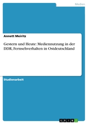 Gestern und Heute: Mediennutzung in der DDR, Fernsehverhalten in Ostdeutschland - Cover