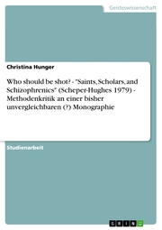 Who should be shot? - 'Saints, Scholars, and Schizophrenics' (Scheper-Hughes 1979) - Methodenkritik an einer bisher unvergleichbaren (?) Monographie