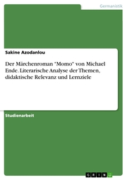 Der Märchenroman 'Momo' von Michael Ende. Literarische Analyse der Themen, didaktische Relevanz und Lernziele
