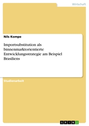 Importsubstitution als binnenmarktorientierte Entwicklungsstrategie am Beispiel Brasiliens