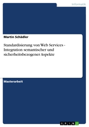 Standardisierung von Web Services - Integration semantischer und sicherheitsbezogener Aspekte - Cover