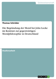 Die Begründung der Moral bei John Locke im Kontrast zur gegenwärtigen Moralphilosophie in Deutschland - Cover