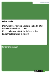 Das Wortfeld 'gehen' und die Ballade 'Die Heinzelmännchen' - Zwei Unterrichtsentwürfe im Rahmen des Fachpraktikums in Deutsch