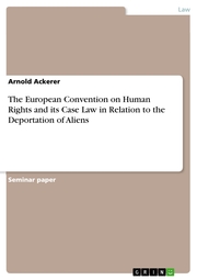 The European Convention on Human Rights and its Case Law in Relation to the Deportation of Aliens