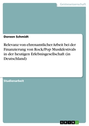 Relevanz von ehrenamtlicher Arbeit bei der Finanzierung von Rock/Pop Musikfestivals in der heutigen Erlebnisgesellschaft (in Deutschland)