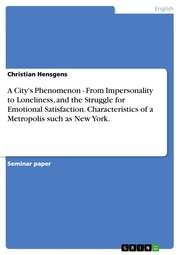 A City's Phenomenon - From Impersonality to Loneliness, and the Struggle for Emotional Satisfaction. Characteristics of a Metropolis such as New York.