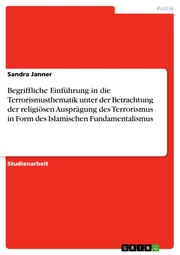 Begriffliche Einführung in die Terrorismusthematik unter der Betrachtung der religiösen Ausprägung des Terrorismus in Form des Islamischen Fundamentalismus - Cover