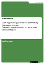 Die Gregorius-Legende in der Bearbeitung Hartmanns von Aue - Überlieferungsgeschichte, Textstrukturen, Erzählstrategien - Cover