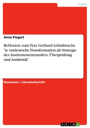 Reflexion zum Text Gerhard Lehmbruchs 'ie ostdeutsche Transformation als Strategie des Institutionentransfers: Überprüfung und Antikritik'