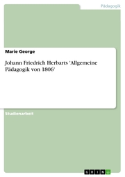 Johann Friedrich Herbarts 'Allgemeine Pädagogik von 1806'
