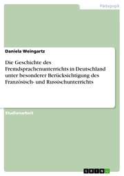 Die Geschichte des Fremdsprachenunterrichts in Deutschland unter besonderer Berücksichtigung des Französisch- und Russischunterrichts - Cover
