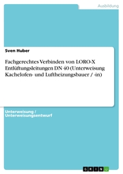 Fachgerechtes Verbinden von LORO-X Entlüftungsleitungen DN 40 (Unterweisung Kachelofen- und Luftheizungsbauer / -in) - Cover