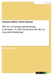 The Art of Gaining and Retaining Customers - Is Sales Promotion the Key to Succesful Marketing?