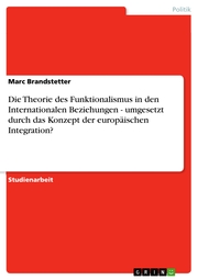 Die Theorie des Funktionalismus in den Internationalen Beziehungen - umgesetzt durch das Konzept der europäischen Integration? - Cover
