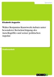 Walter Benjamins Kunstwerk-Aufsatz unter besonderer Berücksichtigung des Aura-Begriffes und seiner politischen Aspekte - Cover