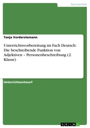 Unterrichtsvorbereitung im Fach Deutsch: Die beschreibende Funktion von Adjektiven - Personenbeschreibung (2. Klasse)