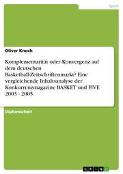 Komplementarität oder Konvergenz auf dem deutschen Basketball-Zeitschriftenmarkt? Eine vergleichende Inhaltsanalyse der Konkurrenzmagazine BASKET und FIVE 2003 - 2005. - Cover
