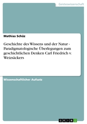 Geschichte des Wissens und der Natur - Paradigmatologische Überlegungen zum geschichtlichen Denken Carl Friedrich v. Weizsäckers