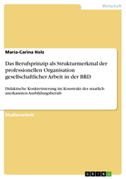 Das Berufsprinzip als Strukturmerkmal der professionellen Organisation gesellschaftlicher Arbeit in der BRD
