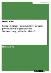 Georg Büchners Fatalismusbrief - Zeugnis persönlicher Resignation oder Voraussetzung politischer Aktion?