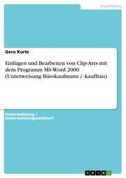 Einfügen und Bearbeiten von Clip-Arts mit dem Programm MS-Word 2000 (Unterweisung Bürokaufmann / -kauffrau)