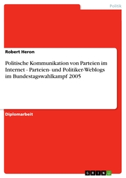 Politische Kommunikation von Parteien im Internet - Parteien- und Politiker-Weblogs im Bundestagswahlkampf 2005