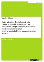 Determination des Substantivs im Deutschen und Russischen - eine kontrastive Analyse und die Suche nach russischen äquivalenten Ausdrucksmöglichkeiten zum deutschen Artikel - Cover