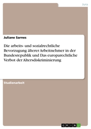 Die arbeits- und sozialrechtliche Bevorzugung älterer Arbeitnehmer in der Bundesrepublik und Das europarechtliche Verbot der Altersdiskriminierung - Cover