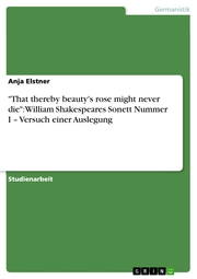 'That thereby beauty's rose might never die': William Shakespeares Sonett Nummer I - Versuch einer Auslegung - Cover