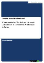 WindowsMedia - The Role of Microsoft Corporation in the current Multimedia Industry