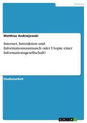 Internet, Interaktion und Informationsaustausch oder Utopie einer Informationsgesellschaft? - Cover