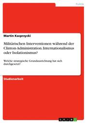 Militärischen Interventionen während der Clinton-Administration. Internationalismus oder Isolationismus?