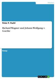 Richard Wagner und Johann Wolfgang von Goethe